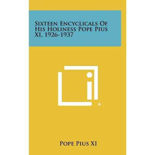 Sixteen Encyclicals of His Holiness Pope Pius XI, 1926-1937 - Hardcover