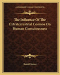 The Influence of the Extraterrestrial Cosmos on Human Consciousness - Paperback
