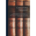 Carleton's Treasury: A Valuable Hand-book of General Information, and A Condensed Encyclopedia of Universal Knowledge, Being A Reference Bo - Paperback