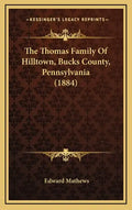 The Thomas Family of Hilltown, Bucks County, Pennsylvania (1884) - Hardcover