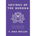 Sayings of the Buddha: The Classic Guide to His Teachings - Paperback