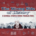 The Wrong Side of History: A Satirical Synopsis During Troubled Times - Paperback