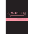 Cookfitt: Food Faith Fitness A Book of Chick Wisdom - Paperback