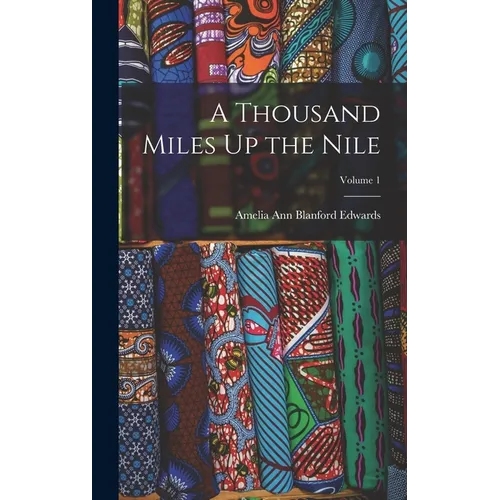 A Thousand Miles Up the Nile; Volume 1 - Hardcover