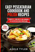 Easy Pescatarian Cookbook And Polish Recipes: 2 Books In 1: Learn How To Cook Homemade Fish Seafood And Dishes From Poland - Paperback