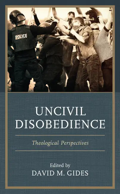 Uncivil Disobedience: Theological Perspectives - Hardcover