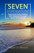 Seven Dispensations: Examining God's Dealings With Mankind Through Seven Time Periods - Paperback