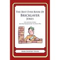 The Best Ever Book of Bricklayer Jokes: Lots and Lots of Jokes Specially Repurposed for You-Know-Who - Paperback