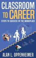 Classroom to Career: Steps to Success in the Workplace - Paperback