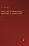 Historia política de los establecimientos ultramarinos de las Naciones Europeas: Tomo 1 - Hardcover