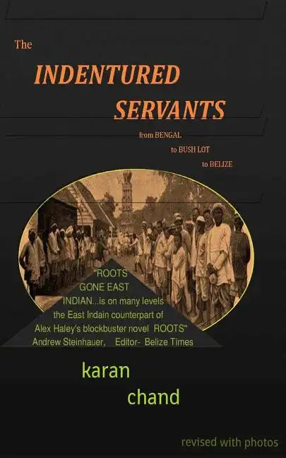 The Indentured Servants: from Bengal to Bush Lot to Belize - Paperback