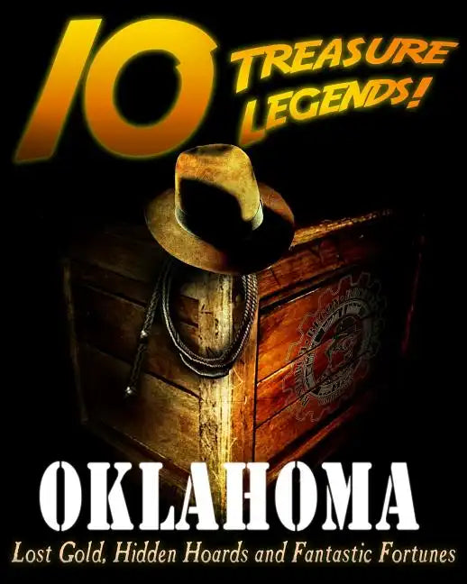 10 Treasure Legends! Oklahoma: Lost Gold, Hidden Hoards and Fantastic Fortunes - Paperback