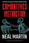 Combatives Instruction: A Practical Guide On Self Defense Training Methods - Paperback