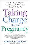 Taking Charge of Your Pregnancy: The New Science for a Safe Birth and a Healthy Baby - Paperback