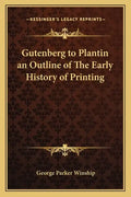Gutenberg to Plantin an Outline of The Early History of Printing - Paperback