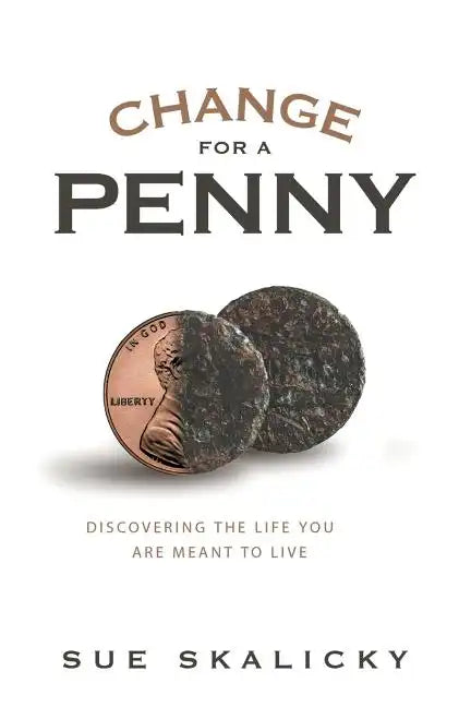 Change for a Penny: Discovering the Life You Are Meant to Live - Paperback