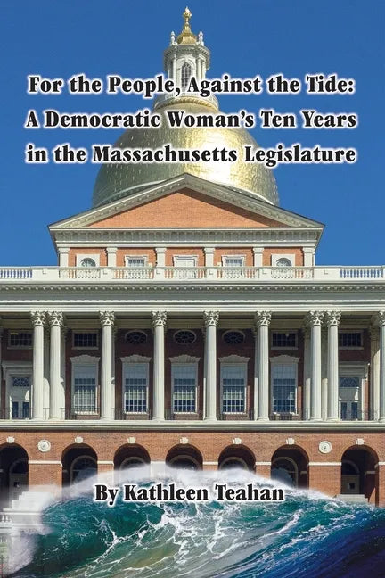 For the People, Against the Tide: A Democratic Woman's Ten Years in the Massachusetts Legislature - Paperback
