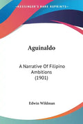 Aguinaldo: A Narrative of Filipino Ambitions (1901) - Paperback
