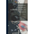 Spanish-colonial Architecture in Mexico; Volume 1 - Hardcover