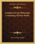 Complete Occult Philosophy Containing All Four Books - Paperback