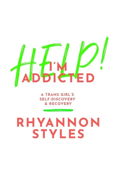 Help! I'm Addicted: A Trans Girl's Self-Discovery and Recovery - Paperback