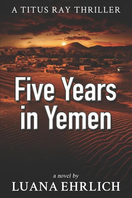 Five Years in Yemen: A Titus Ray Thriller - Paperback