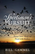 A Sportsman's Pursuit: Finding Christ, Family and Friends in the Outdoors - Paperback