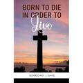 Born to Die in Order to Live - Paperback