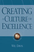 Creating a Culture of Excellence: Changing the World of Work One Person at a Time - Paperback