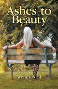 Ashes to Beauty: A Spiritual Journey of Healing from Trauma and Addiction - Paperback