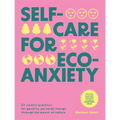 Self-Care for Eco-Anxiety: 52 Weekly Practices for Positive, Personal Change Through the Power of Nature - Hardcover