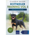 Rottweiler Training Vol 3 - Taking care of your Rottweiler: Nutrition, common diseases and general care of your Rottweiler - Paperback