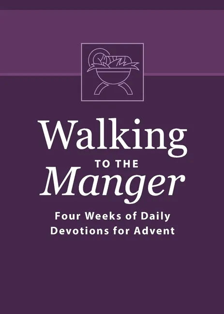 Walking to the Manger: Four Weeks of Daily Devotions for Advent - Paperback