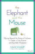 The Elephant and the Mouse: Moving Beyond the Illusion of Inclusion to Create a Truly Diverse and Equitable Workplace - Hardcover