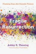 Fragile Resurrection: Practicing Hope After Domestic Violence - Paperback