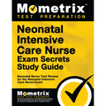 Neonatal Intensive Care Nurse Exam Secrets Study Guide: Neonatal Nurse Test Review for the Neonatal Intensive Care Nurse Exam - Paperback