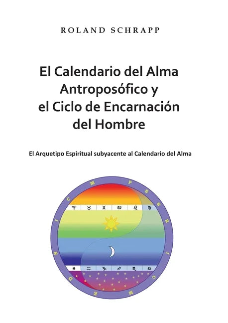 El Calendario del Alma Antroposófico y el Ciclo de Encarnación del Hombre: El Arquetipo Espiritual subyacente al Calendario del Alma - Paperback