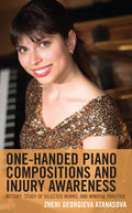 One-Handed Piano Compositions and Injury Awareness: History, Study of Selected Works, and Mindful Practice - Hardcover