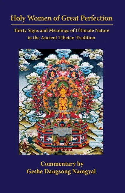 Holy Women of Great Perfection: Thirty Signs and Meanings of Ultimate Nature in the Ancient Tibet - Paperback