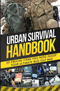Urban Survival Handbook: 23 Crucial Items You Need Inside Your Ultimate Bug Out Bag - Paperback