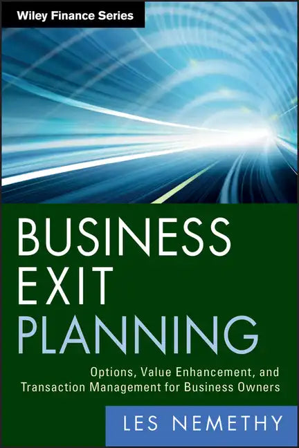 Business Exit Planning: Options, Value Enhancement, and Transaction Management for Business Owners - Hardcover