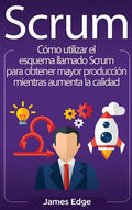 Scrum: Cómo utilizar el esquema llamado Scrum para obtener mayor producción mientras aumenta la calidad (Spanish Edition) - Hardcover