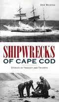 Shipwrecks of Cape Cod: Stories of Tragedy and Triumph - Hardcover