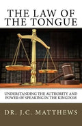 The Law of the Tongue: Understanding the Authority and Power of Speaking in the Kingdom - Paperback