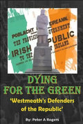 Dying for the Green: "Westmeath's Defenders of the Republic" - Paperback