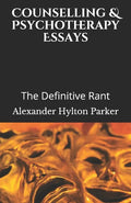 Counselling & Psychotherapy Essays: The Definitive Rant - Paperback