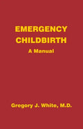 Emergency Childbirth: A Manual - Paperback