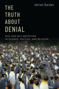 The Truth about Denial: Bias and Self-Deception in Science, Politics, and Religion - Paperback