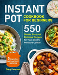 Instant Pot Cookbook for Beginners: 5-Ingredient Instant Pot Recipes - 550 Simple, Easy and Delicious Recipes for Your Electric Pressure Cooker - Paperback