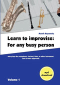 Learn to improvise: For any busy person who plays the saxophone, clarinet, flute, or other instrument. Less-is-more approach. Volume 1 - Paperback